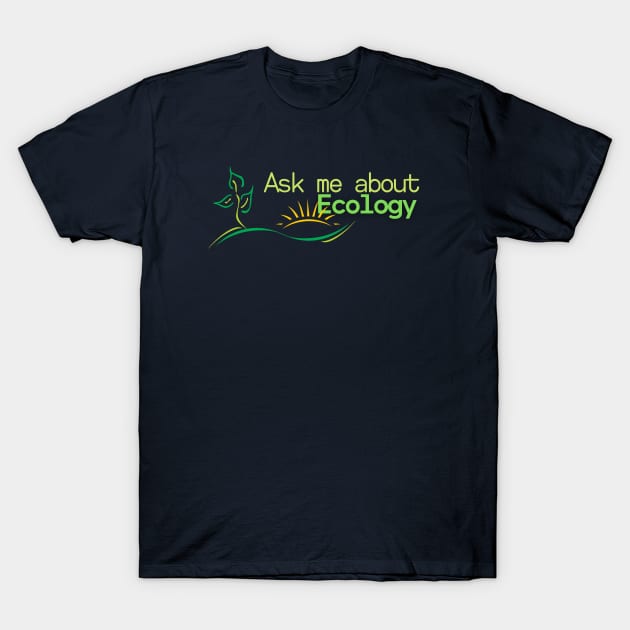 Ask me about Ecology T-Shirt by High Altitude